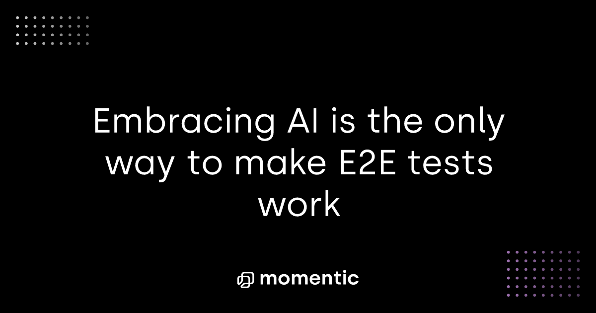 Embracing AI is the only way to make E2E tests work