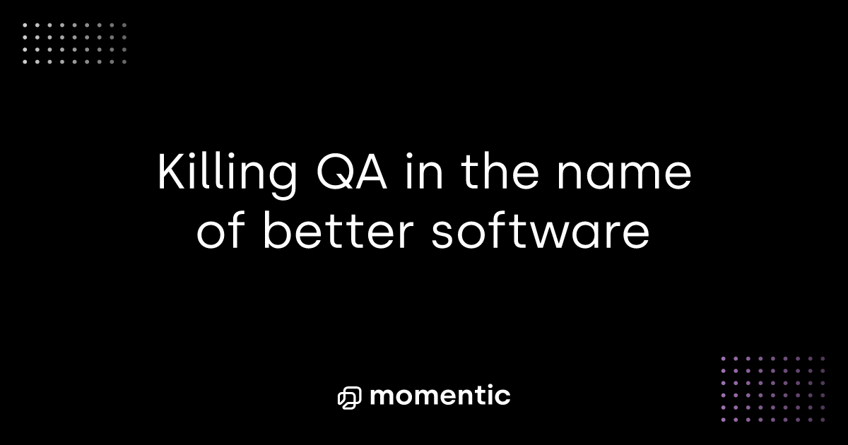 Killing QA in the name of better software